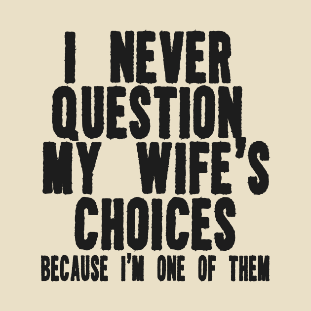 Men's Funny Wife's Choices T-Shirt,Funny Husband Shirt, Husband Gift From Wife,Dad Joke Shirt,Humor Tee for Man,Hubby Shirt,Funny Saying Tee by ILOVEY2K