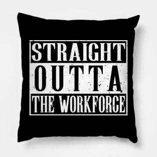 Straight Outta The Workforce Retirement T-Shirt Pillow