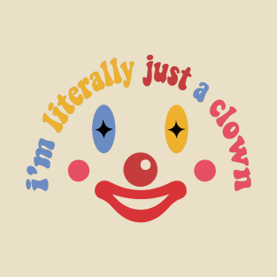 I'm Literally Just a Clown T-Shirt