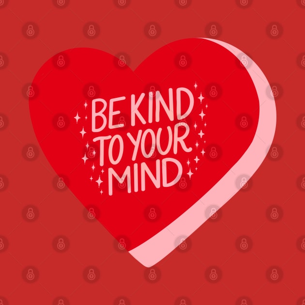 Be Kind To Your Mind Candy Heart II Red by annysart26