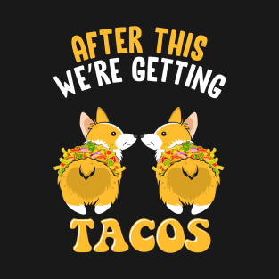 Cogi dog After This We're Getting Tacos T-Shirt