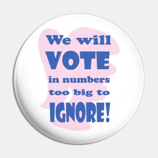 Vote in Numbers Too Big to Ignore Pin