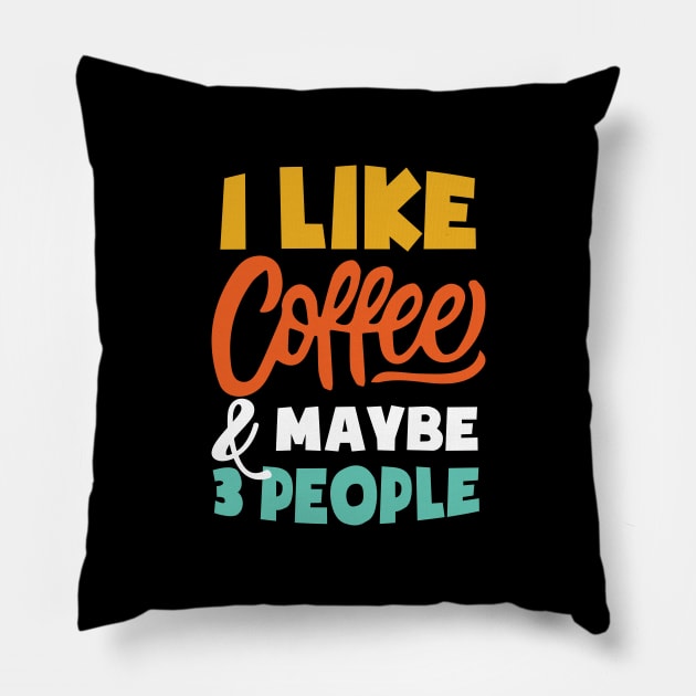 I Like Coffee And Maybe 3 People - Funny coffee Pillow by xoclothes