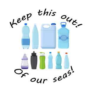 Keep this out of our seas! War on plastic! T-Shirt