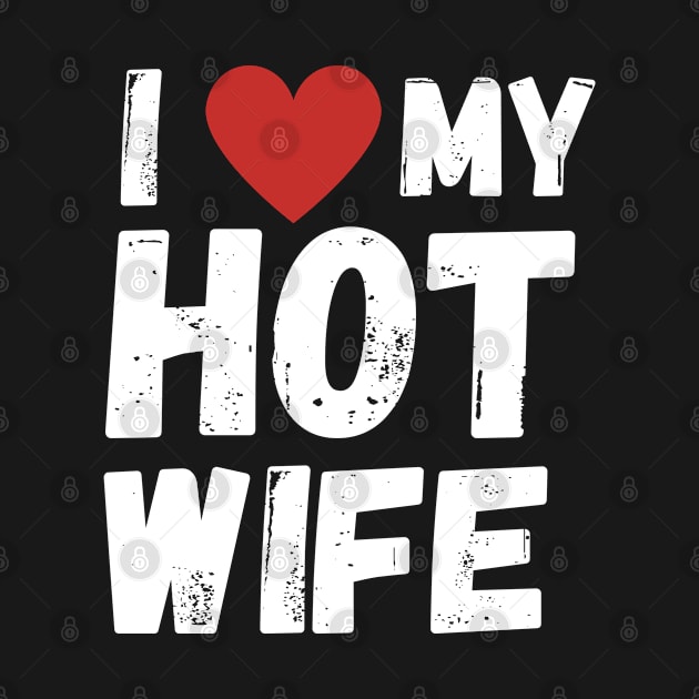 I love my Hot Wife by ChestifyDesigns