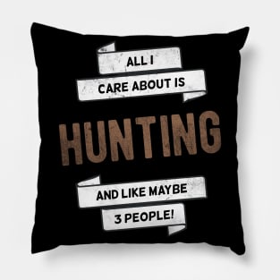 All I care about is Deer Hunting Hunter Gift Idea Pillow