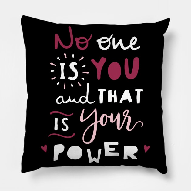 No one is you and that's your Power, Inspirational gift idea, girls love Pillow by Anodyle