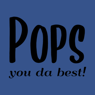 Pops you da best! T-Shirt