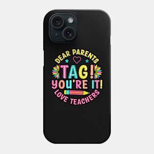 Dear Parents Tag You're It Love Teachers Last Day Of School Phone Case