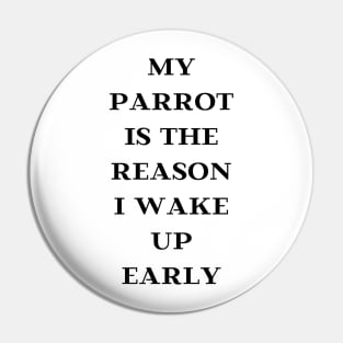 my parrot is the reason I wake up early quote black Pin