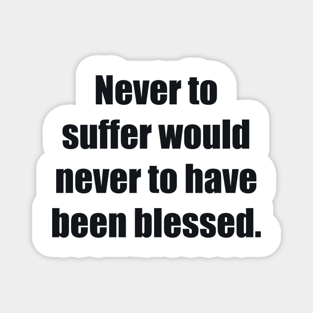 Never to suffer would never to have been blessed Magnet by BL4CK&WH1TE 