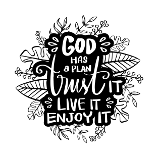 God has a plan trust it live it enjoy it. Quote typography. T-Shirt