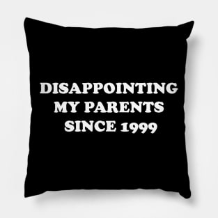 Disappointing My Parents Since 1999 Pillow