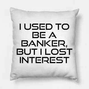 From Banker to Bored: A Tale of Lost Interest Pillow