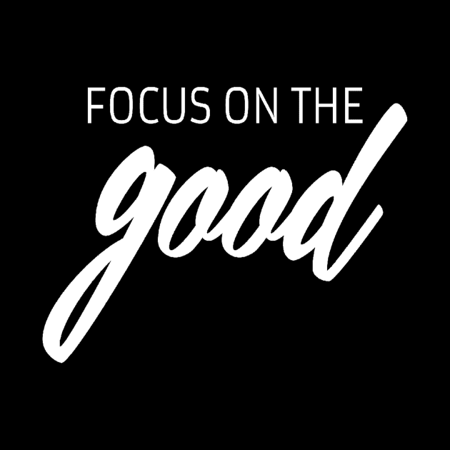 Focus on the good quote by Motivation King