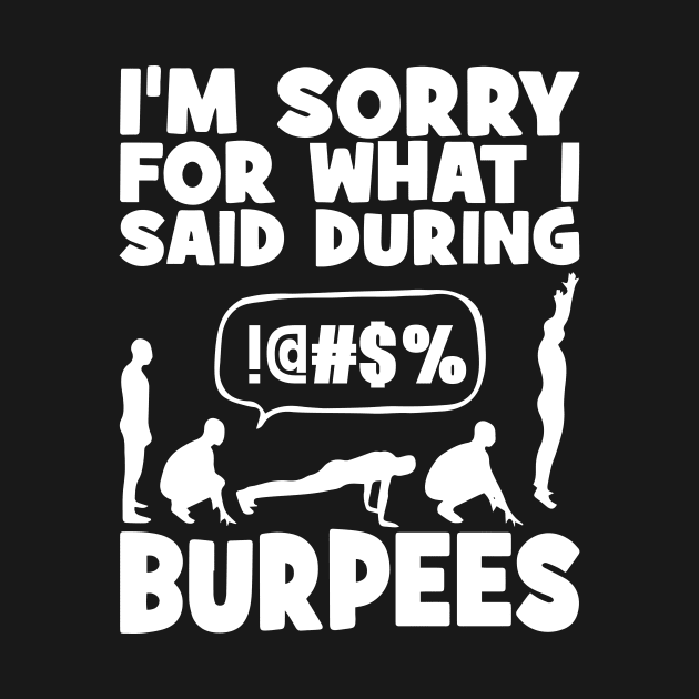 I'm sorry for What I said during burpees by TEEPHILIC