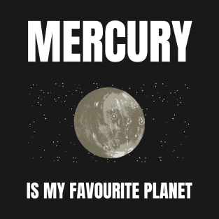 Mercury is my favourite planet T-Shirt