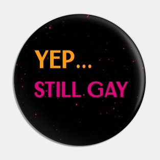 Yep... still gay Pin