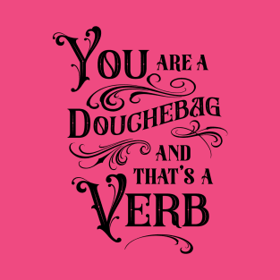 You Are a Douchebag T-Shirt