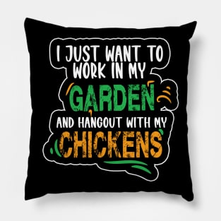 I JUST WANT TO WORK IN MY GARDEN AND HANGOUT WITH MY CHICKENS Pillow