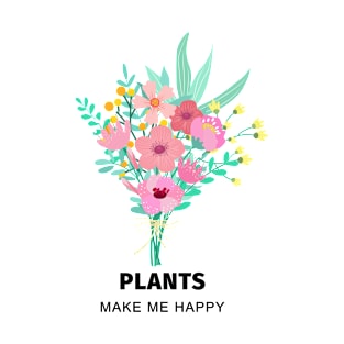 Plants make me happy T-shirt T-Shirt