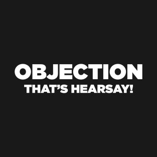 Objection! Hearsay! T-Shirt