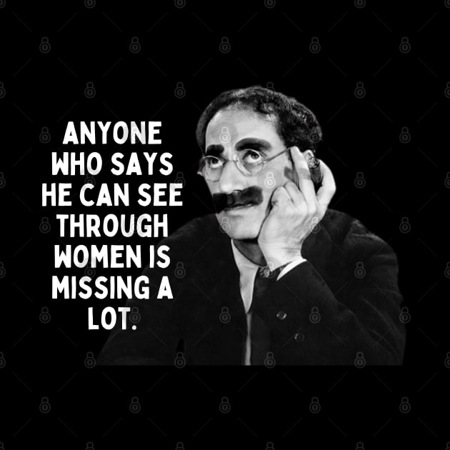 Groucho Marx Quote - Anyone Who Says... by Daz Art & Designs