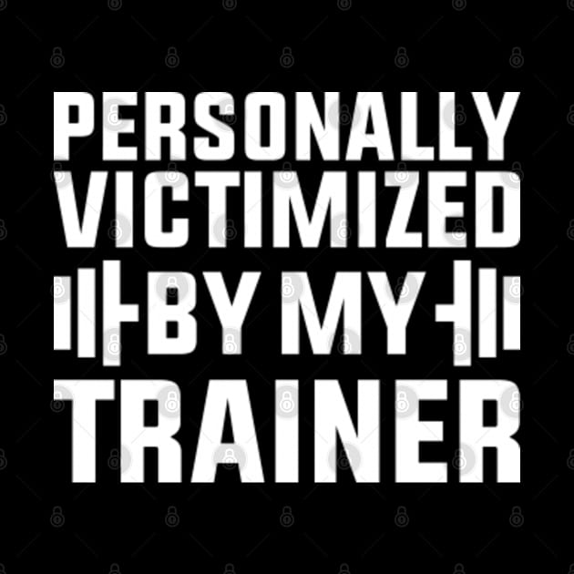 Personally Victimized By My Trainer Funny Workout by GreenCraft