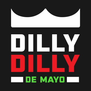 Dilly Dilly De Mayo T-Shirt