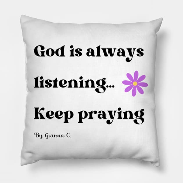 God Is Always Listening: Keep Praying! Pillow by gianna.c