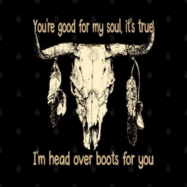 You're Good For My Soul, It's True I'm Head Over Boots For You Feather by Chocolate Candies