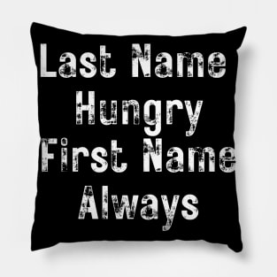 Last Name Hungry, First Name Always. Funny Food Lover Quote. Pillow