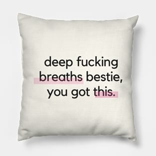 Deep Breaths Bestie, You Got This Pillow