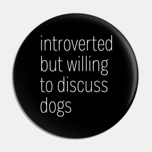 Introverted But Willing To Discuss Dogs Pin