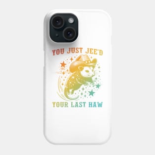 You Just Jee'd Your Last Haw Phone Case