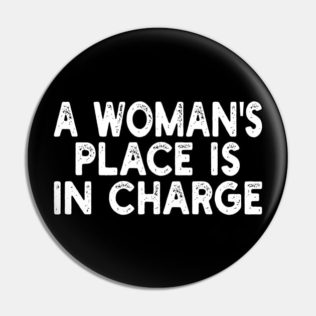 A Woman's Place Is In Charge Pin by mdr design
