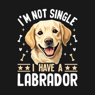 I'm Not Single I Have a Labrador T-Shirt