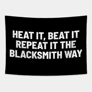 Heat It, Beat It, Repeat It The Blacksmith Way Tapestry