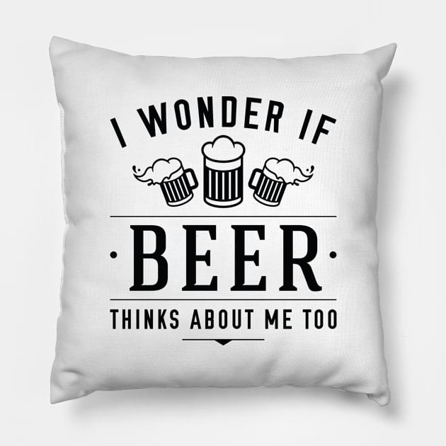 Beer Thinks About Me Pillow by LuckyFoxDesigns