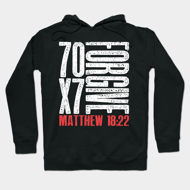 Forgive 70 X 7 Times Seventy Times Seven Jesus Matthew 18 22 Forgive Hoodie Teepublic Uk
