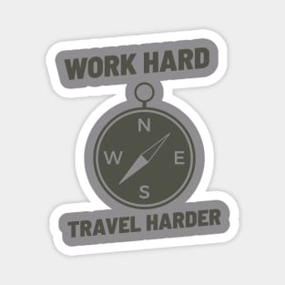 WORK HARD TRAVEL HARDER Magnet