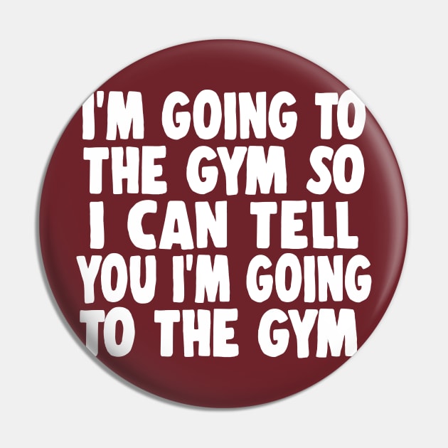 I'm Going To The Gym So I Can Tell You I'm Going To The Gym Pin by DankFutura