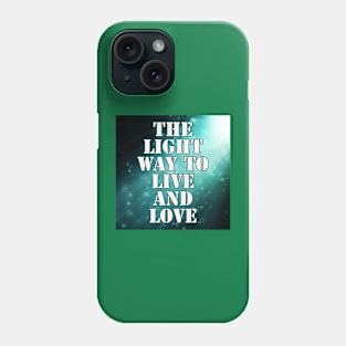 Light Way to Live & Love Phone Case