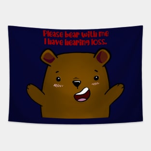 Please Bear With Me, I Have Hearing Loss - brown bear Tapestry
