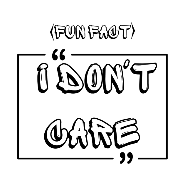 Fun Fact I Don't Care,funny quote,funyy T-Shirt by BOLTMIDO 