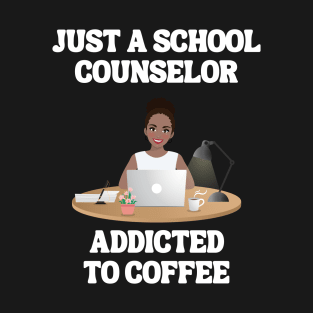 Just A School Counselor Addicted To Coffee T-Shirt