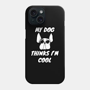 My Dog Thinks I'm Cool Cute Doggy Lover Gift Phone Case