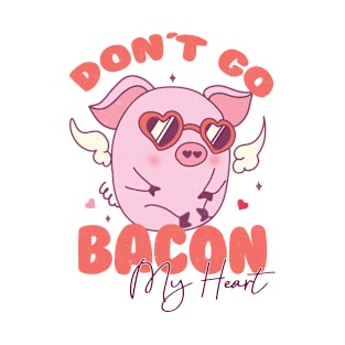 Dont Go Bacon My Heart Couple Matching Valentines Day T-Shirt