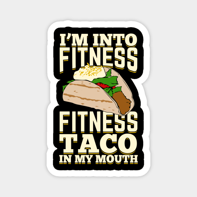 I'm Into Fitness Fitness Taco In My Mouth Magnet by Dolde08