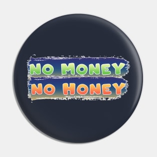 No money no honey Pin